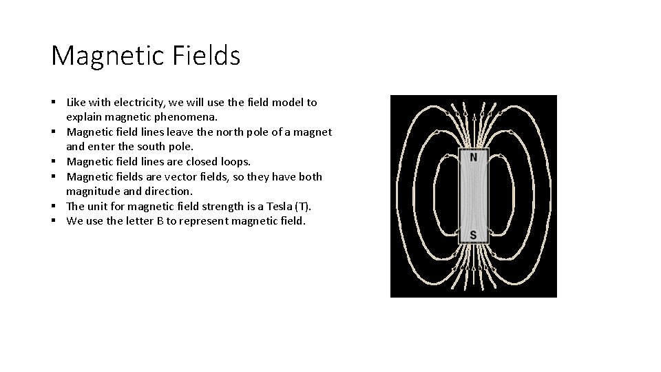 Magnetic Fields § Like with electricity, we will use the field model to explain