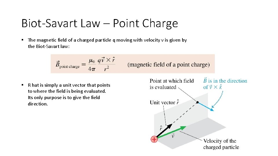 Biot-Savart Law – Point Charge § The magnetic field of a charged particle q Biot-Savart Law – Point Charge § The magnetic field of a charged particle q