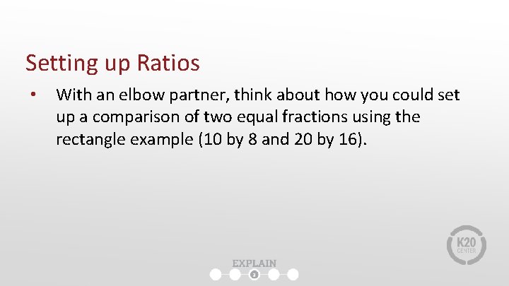 Setting up Ratios • With an elbow partner, think about how you could set Setting up Ratios • With an elbow partner, think about how you could set