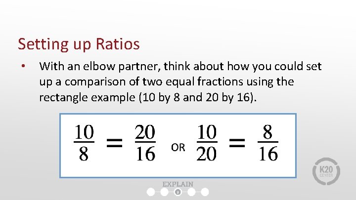 Setting up Ratios • With an elbow partner, think about how you could set Setting up Ratios • With an elbow partner, think about how you could set
