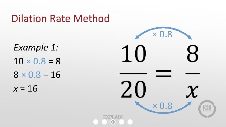 Dilation Rate Method × 0. 8 Example 1: 10 × 0. 8 = 8 Dilation Rate Method × 0. 8 Example 1: 10 × 0. 8 = 8