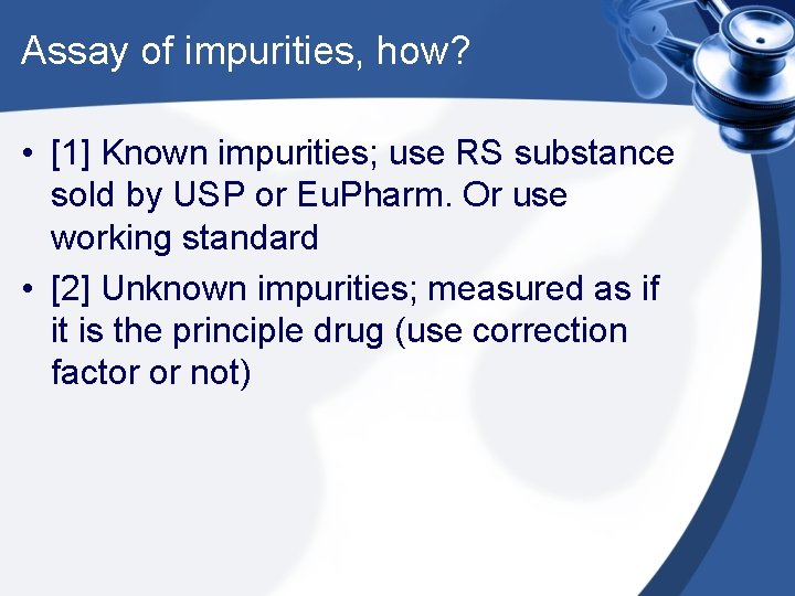 Assay of impurities, how? • [1] Known impurities; use RS substance sold by USP