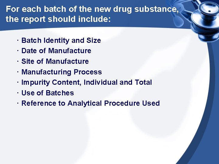 For each batch of the new drug substance, the report should include: · Batch