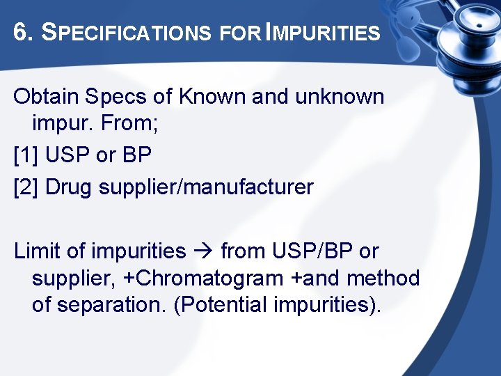 6. SPECIFICATIONS FOR IMPURITIES Obtain Specs of Known and unknown impur. From; [1] USP