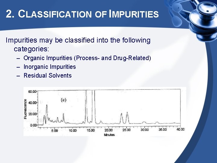 2. CLASSIFICATION OF IMPURITIES Impurities may be classified into the following categories: – Organic