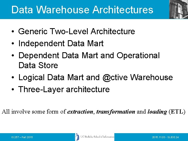 Data Warehouse Architectures • Generic Two-Level Architecture • Independent Data Mart • Dependent Data Data Warehouse Architectures • Generic Two-Level Architecture • Independent Data Mart • Dependent Data