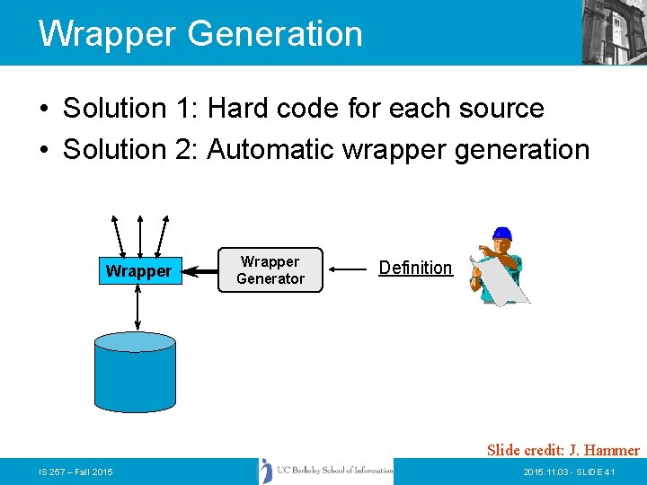 Wrapper Generation • Solution 1: Hard code for each source • Solution 2: Automatic Wrapper Generation • Solution 1: Hard code for each source • Solution 2: Automatic
