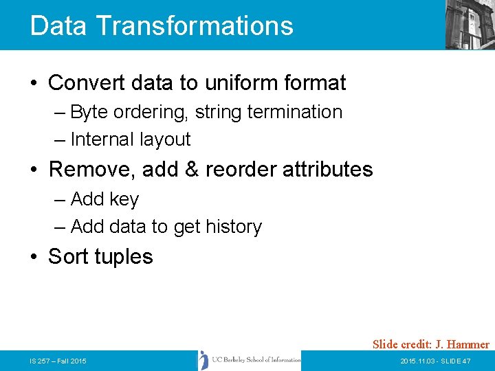 Data Transformations • Convert data to uniformat – Byte ordering, string termination – Internal