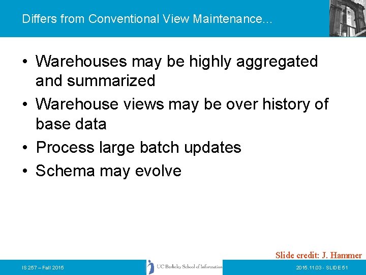Differs from Conventional View Maintenance. . . • Warehouses may be highly aggregated and