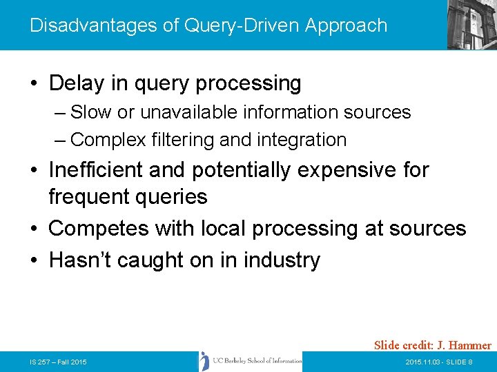 Disadvantages of Query-Driven Approach • Delay in query processing – Slow or unavailable information Disadvantages of Query-Driven Approach • Delay in query processing – Slow or unavailable information