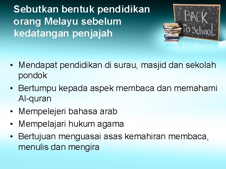 Sebutkan bentuk pendidikan orang Melayu sebelum kedatangan penjajah • Mendapat pendidikan di surau, masjid Sebutkan bentuk pendidikan orang Melayu sebelum kedatangan penjajah • Mendapat pendidikan di surau, masjid