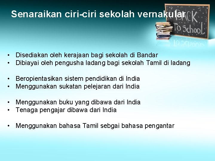 Senaraikan ciri-ciri sekolah vernakular • Disediakan oleh kerajaan bagi sekolah di Bandar • Dibiayai Senaraikan ciri-ciri sekolah vernakular • Disediakan oleh kerajaan bagi sekolah di Bandar • Dibiayai