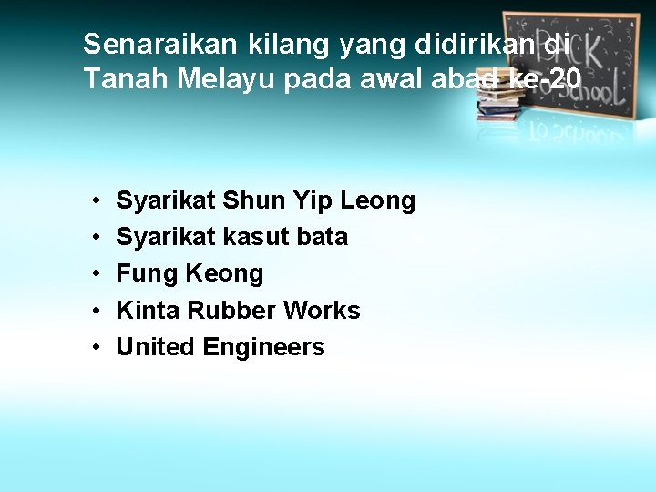 Senaraikan kilang yang didirikan di Tanah Melayu pada awal abad ke-20 • • • Senaraikan kilang yang didirikan di Tanah Melayu pada awal abad ke-20 • • •