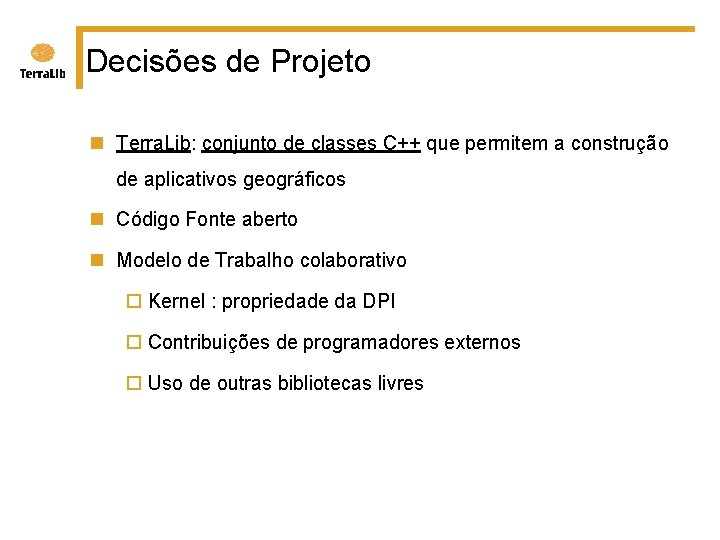 Decisões de Projeto n Terra. Lib: conjunto de classes C++ que permitem a construção