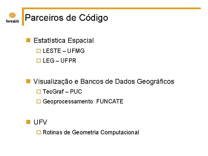 Parceiros de Código n Estatística Espacial ¨ LESTE – UFMG ¨ LEG – UFPR