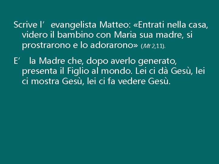 Scrive l’evangelista Matteo: «Entrati nella casa, videro il bambino con Maria sua madre, si