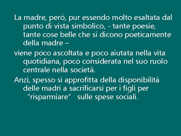 La madre, però, pur essendo molto esaltata dal punto di vista simbolico, - tante La madre, però, pur essendo molto esaltata dal punto di vista simbolico, - tante