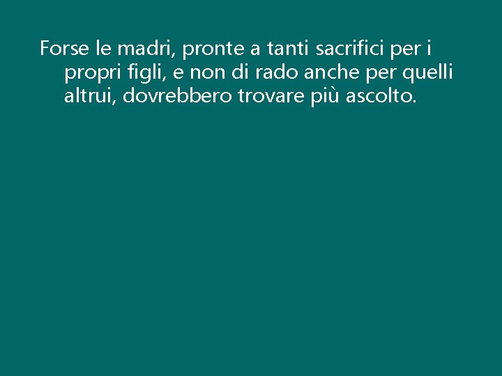 Forse le madri, pronte a tanti sacrifici per i propri figli, e non di Forse le madri, pronte a tanti sacrifici per i propri figli, e non di