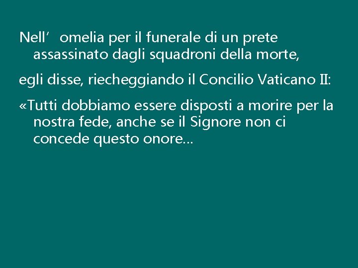 Nell’omelia per il funerale di un prete assassinato dagli squadroni della morte, egli disse, Nell’omelia per il funerale di un prete assassinato dagli squadroni della morte, egli disse,