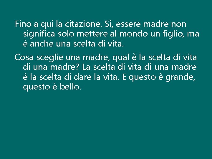 Fino a qui la citazione. Sì, essere madre non significa solo mettere al mondo Fino a qui la citazione. Sì, essere madre non significa solo mettere al mondo