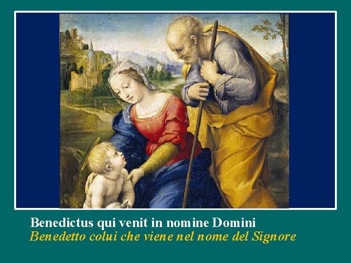 Benedictus qui venit in nomine Domini Benedetto colui che viene nel nome del Signore