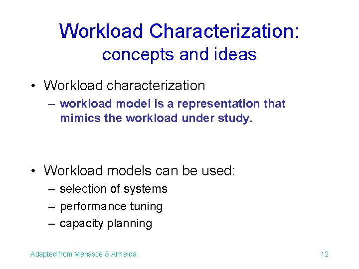 Workload Characterization: concepts and ideas • Workload characterization – workload model is a representation Workload Characterization: concepts and ideas • Workload characterization – workload model is a representation