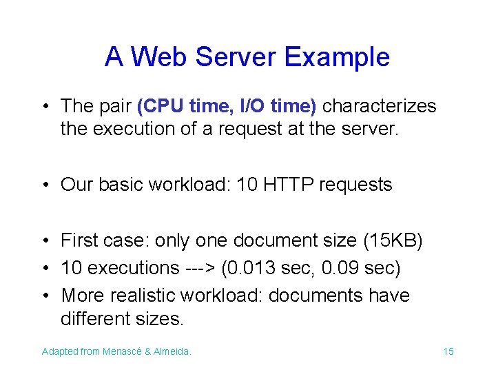 A Web Server Example • The pair (CPU time, I/O time) characterizes the execution A Web Server Example • The pair (CPU time, I/O time) characterizes the execution