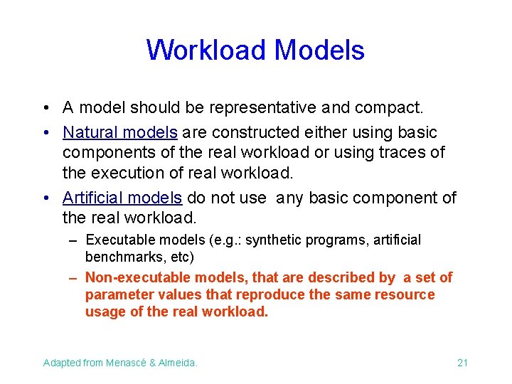 Workload Models • A model should be representative and compact. • Natural models are Workload Models • A model should be representative and compact. • Natural models are