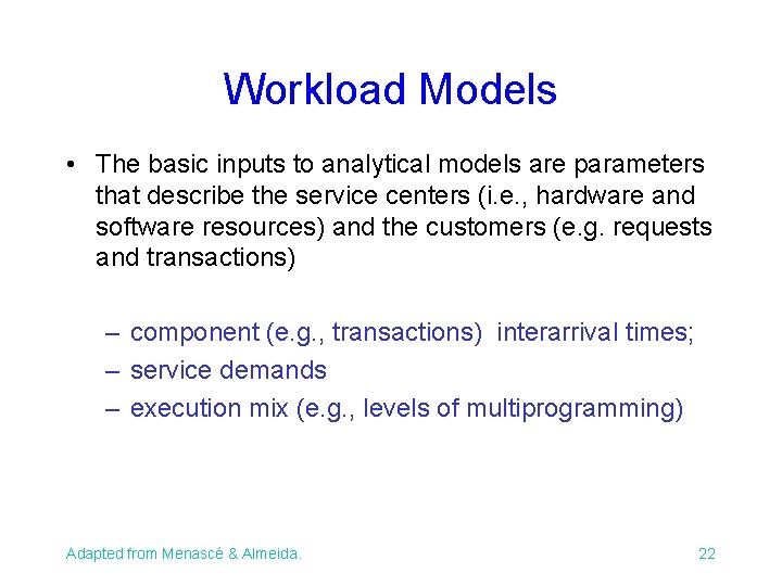 Workload Models • The basic inputs to analytical models are parameters that describe the Workload Models • The basic inputs to analytical models are parameters that describe the