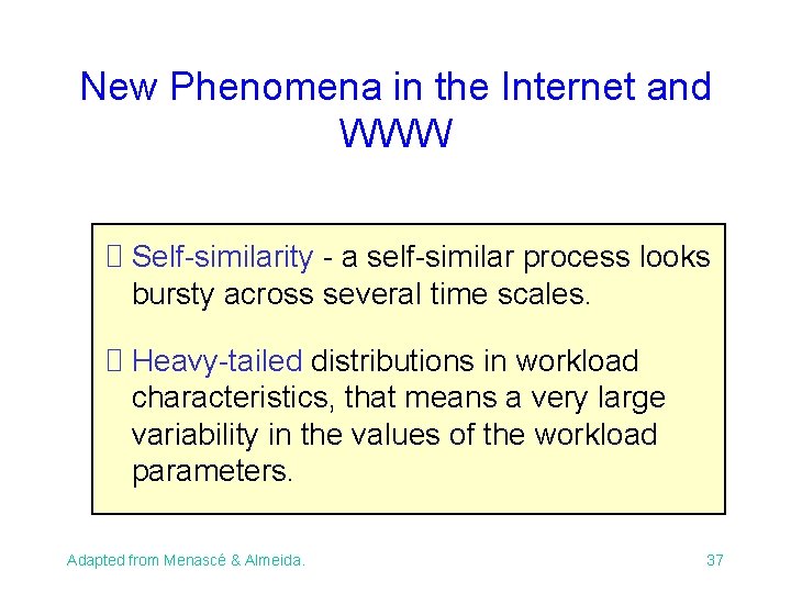 New Phenomena in the Internet and WWW Self-similarity - a self-similar process looks bursty New Phenomena in the Internet and WWW Self-similarity - a self-similar process looks bursty