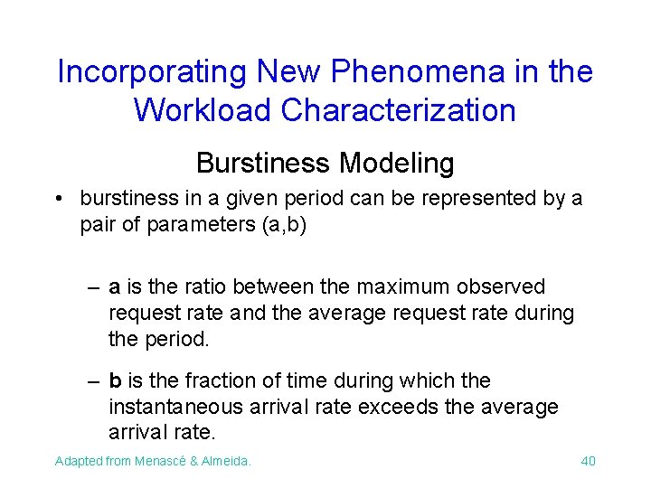 Incorporating New Phenomena in the Workload Characterization Burstiness Modeling • burstiness in a given Incorporating New Phenomena in the Workload Characterization Burstiness Modeling • burstiness in a given