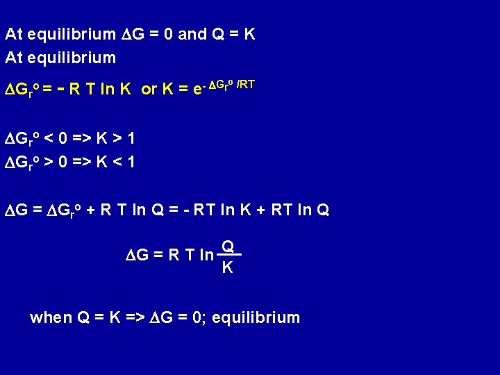 At equilibrium DG = 0 and Q = K At equilibrium DGro = -