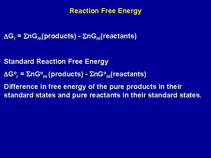 Reaction Free Energy DGr = Sn. Gm(products) - Sn. Gm(reactants) Standard Reaction Free Energy Reaction Free Energy DGr = Sn. Gm(products) - Sn. Gm(reactants) Standard Reaction Free Energy