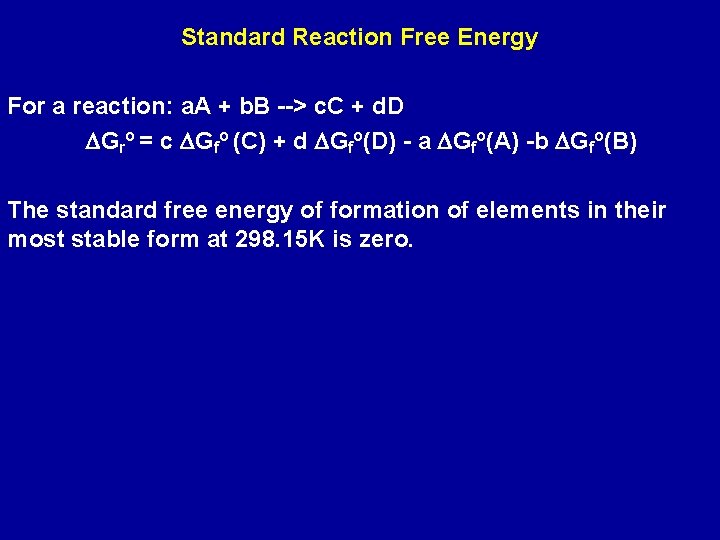 Standard Reaction Free Energy For a reaction: a. A + b. B --> c.