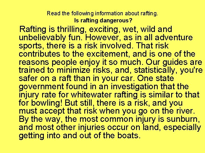 Read the following information about rafting. Is rafting dangerous? Rafting is thrilling, exciting, wet, Read the following information about rafting. Is rafting dangerous? Rafting is thrilling, exciting, wet,