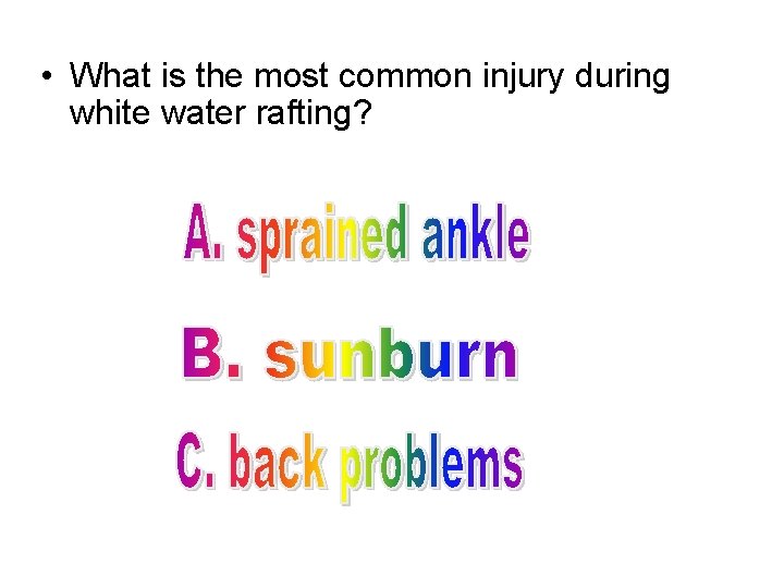 • What is the most common injury during white water rafting? • What is the most common injury during white water rafting?