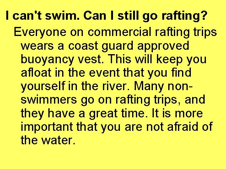 I can't swim. Can I still go rafting? Everyone on commercial rafting trips wears I can't swim. Can I still go rafting? Everyone on commercial rafting trips wears