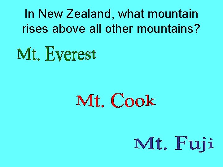 In New Zealand, what mountain rises above all other mountains? In New Zealand, what mountain rises above all other mountains?