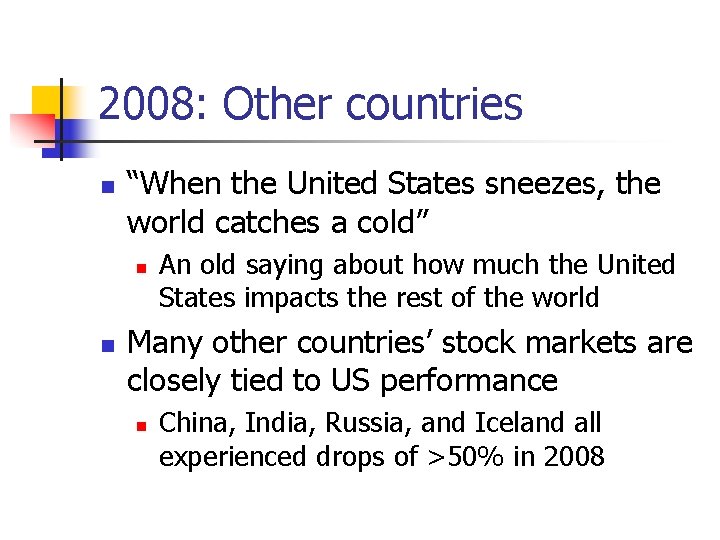 2008: Other countries n “When the United States sneezes, the world catches a cold”