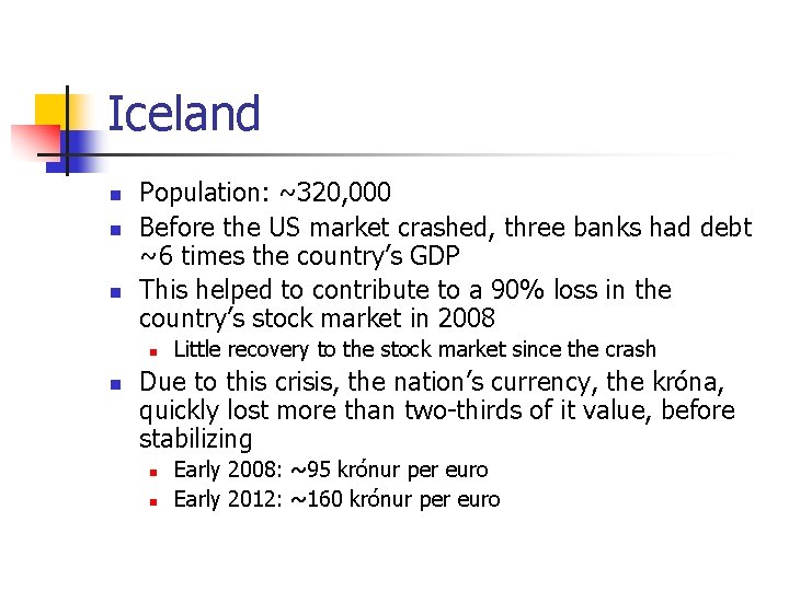 Iceland n n n Population: ~320, 000 Before the US market crashed, three banks