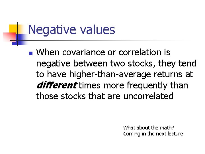 Negative values n When covariance or correlation is negative between two stocks, they tend