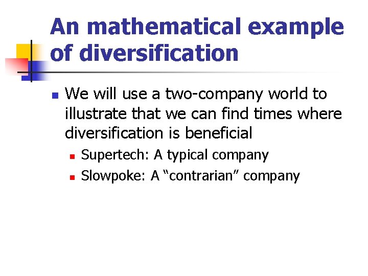 An mathematical example of diversification n We will use a two-company world to illustrate