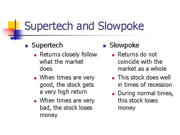 Supertech and Slowpoke n Supertech n n n Returns closely follow what the market