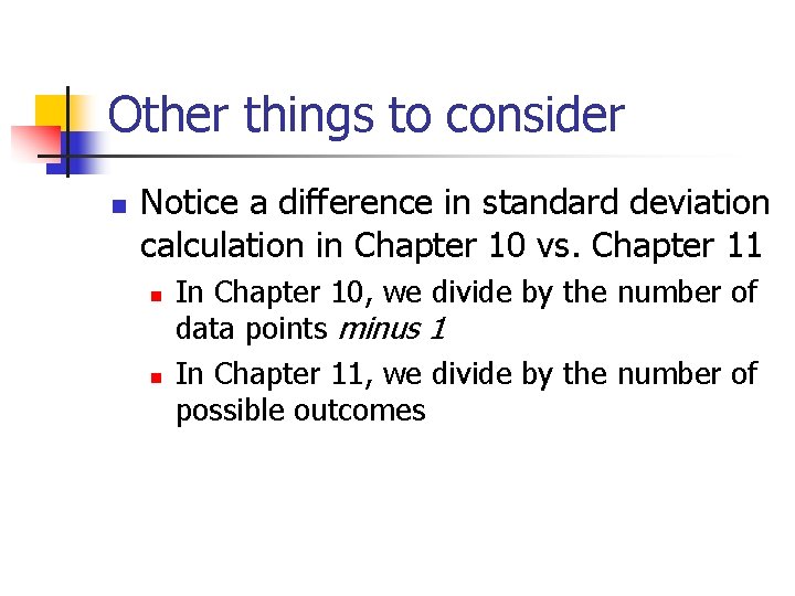 Other things to consider n Notice a difference in standard deviation calculation in Chapter
