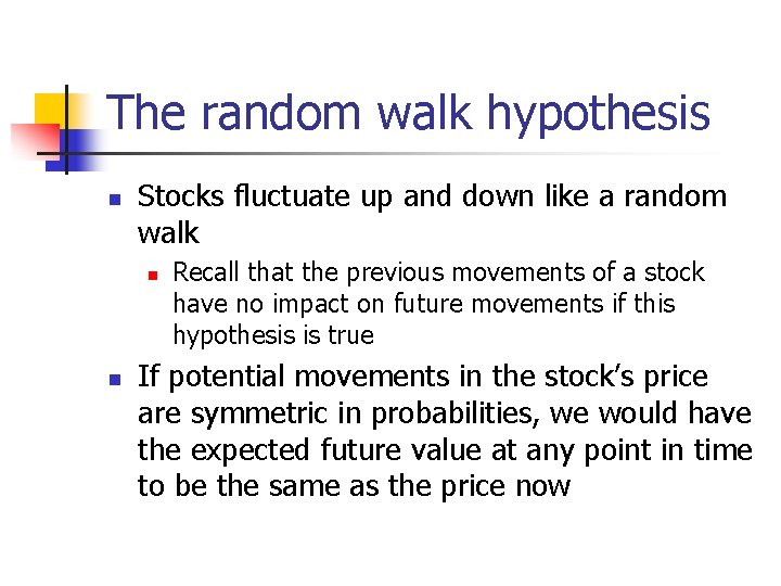 The random walk hypothesis n Stocks fluctuate up and down like a random walk