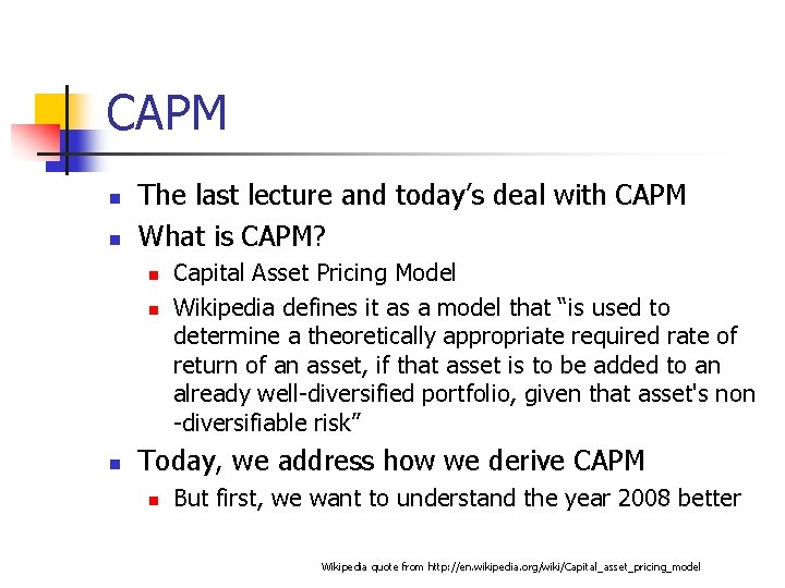 CAPM n n The last lecture and today’s deal with CAPM What is CAPM?
