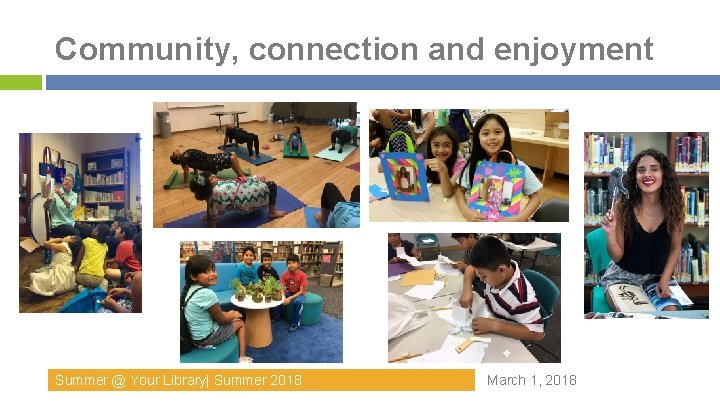 Community, connection and enjoyment Summer @ Your Library| Summer 2018 March 1, 2018 Community, connection and enjoyment Summer @ Your Library| Summer 2018 March 1, 2018