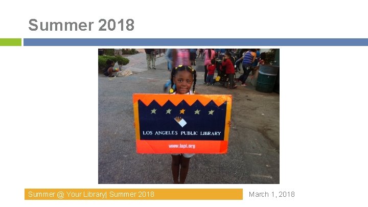 Summer 2018 Summer @ Your Library| Summer 2018 March 1, 2018 