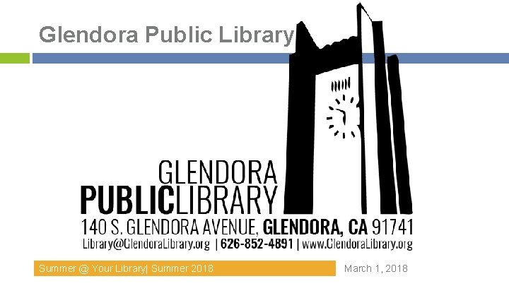 Glendora Public Library Summer @ Your Library| Summer 2018 March 1, 2018 Glendora Public Library Summer @ Your Library| Summer 2018 March 1, 2018