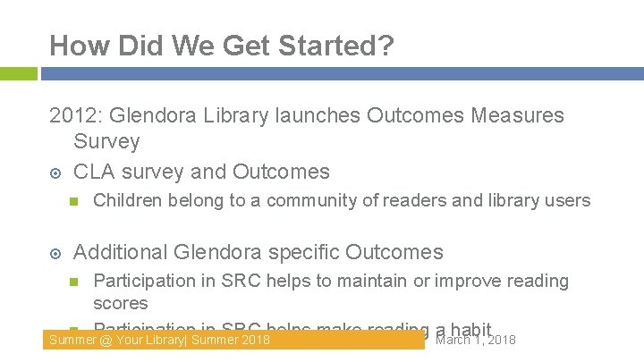How Did We Get Started? 2012: Glendora Library launches Outcomes Measures Survey CLA survey How Did We Get Started? 2012: Glendora Library launches Outcomes Measures Survey CLA survey
